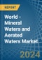 World - Mineral Waters and Aerated Waters - Market Analysis, Forecast, Size, Trends and Insights - Product Image