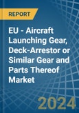 EU - Aircraft Launching Gear, Deck-Arrestor or Similar Gear and Parts Thereof - Market Analysis, Forecast, Size, Trends and Insights- Product Image
