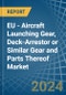 EU - Aircraft Launching Gear, Deck-Arrestor or Similar Gear and Parts Thereof - Market Analysis, Forecast, Size, Trends and Insights - Product Image