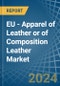 EU - Apparel of Leather or of Composition Leather - Market Analysis, Forecast, Size, Trends and Insights - Product Thumbnail Image