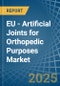 EU - Artificial Joints for Orthopedic Purposes - Market Analysis, forecast, Size, Trends and Insights - Product Thumbnail Image