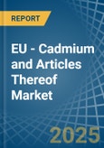 EU - Cadmium and Articles Thereof - Market Analysis, Forecast, Size, Trends and Insights- Product Image