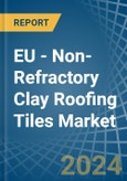 EU - Non-Refractory Clay Roofing Tiles - Market Analysis, Forecast, Size, Trends and Insights- Product Image
