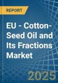 EU - Cotton-Seed Oil and Its Fractions - Market Analysis, Forecast, Size, Trends and Insights- Product Image