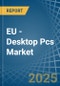 EU - Desktop Pcs - Market Analysis, Forecast, Size, Trends and Insights - Product Image