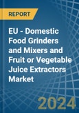 EU - Domestic Food Grinders and Mixers and Fruit or Vegetable Juice Extractors - Market Analysis, Forecast, Size, Trends and Insights- Product Image
