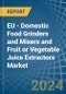 EU - Domestic Food Grinders and Mixers and Fruit or Vegetable Juice Extractors - Market Analysis, Forecast, Size, Trends and Insights - Product Image