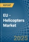 EU - Helicopters - Market Analysis, Forecast, Size, Trends and Insights - Product Image