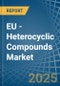 EU - Heterocyclic Compounds - Market Analysis, Forecast, Size, Trends and Insights - Product Image