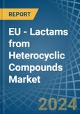 EU - Lactams from Heterocyclic Compounds - Market Analysis, Forecast, Size, Trends and Insights- Product Image