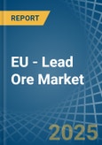 EU - Lead Ore - Market Analysis, Forecast, Size, Trends and Insights- Product Image
