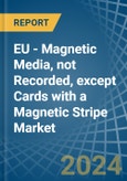 EU - Magnetic Media, not Recorded, except Cards with a Magnetic Stripe - Market analysis, Forecast, Size, Trends and Insights- Product Image
