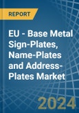 EU - Base Metal Sign-Plates, Name-Plates and Address-Plates - Market Analysis, Forecast, Size, Trends and Insights- Product Image