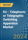 EU - Telephonic or Telegraphic Switching Apparatus - Market Analysis, Forecast, Size, Trends and Insights- Product Image
