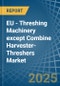 EU - Threshing Machinery except Combine Harvester-Threshers - Market Analysis, Forecast, Size, Trends and Insights - Product Thumbnail Image