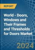 World - Doors, Windows and Their Frames and Thresholds for Doors (of Iron, Steel or Aluminium) - Market Analysis, forecast, Size, Trends and Insights- Product Image