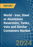 World - Iron, Steel or Aluminium Reservoirs, Tanks, Vats and Similar Containers - Market Analysis, Forecast, Size, Trends and Insights- Product Image