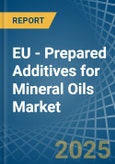 EU - Prepared Additives for Mineral Oils - Market Analysis, forecast, Size, Trends and Insights- Product Image