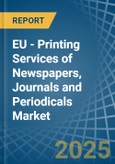 EU - Printing Services of Newspapers, Journals and Periodicals - Market Analysis, Forecast, Size, Trends and Insights- Product Image