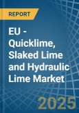 EU - Quicklime, Slaked Lime and Hydraulic Lime - Market Analysis, Forecast, Size, Trends and Insights- Product Image