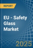 EU - Safety Glass - Market Analysis, Forecast, Size, Trends and Insights- Product Image