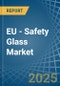 EU - Safety Glass - Market Analysis, Forecast, Size, Trends and Insights - Product Image