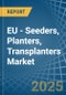 EU - Seeders, Planters, Transplanters - Market Analysis, Forecast, Size, Trends and Insights - Product Thumbnail Image