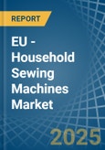 EU - Household Sewing Machines - Market Analysis, Forecast, Size, Trends and Insights- Product Image