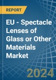 EU - Spectacle Lenses of Glass or Other Materials - Market Analysis, Forecast, Size, Trends and Insights- Product Image