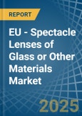 EU - Spectacle Lenses of Glass or Other Materials - Market Analysis, Forecast, Size, Trends and Insights- Product Image