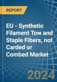 EU - Synthetic Filament Tow and Staple Fibers, not Carded or Combed - Market Analysis, Forecast, Size, Trends and Insights- Product Image