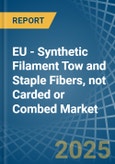 EU - Synthetic Filament Tow and Staple Fibers, not Carded or Combed - Market Analysis, Forecast, Size, Trends and Insights- Product Image