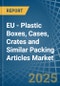 EU - Plastic Boxes, Cases, Crates and Similar Packing Articles - Market Analysis, Forecast, Size, Trends and Insights - Product Thumbnail Image