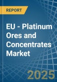 EU - Platinum Ores and Concentrates - Market Analysis, Forecast, Size, Trends and Insights- Product Image