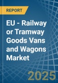 EU - Railway or Tramway Goods Vans and Wagons (Not Self-Propelled) - Market Analysis, Forecast, Size, Trends and Insights- Product Image