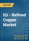 EU - Refined Copper (Unwrought, not Alloyed) - Market Analysis, Forecast, Size, Trends and Insights - Product Thumbnail Image