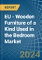 EU - Wooden Furniture of a Kind Used in the Bedroom - Market analysis, Forecast, Size, Trends and insights - Product Thumbnail Image