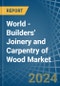 World - Builders' Joinery and Carpentry of Wood - Market Analysis, Forecast, Size, Trends and Insights - Product Image
