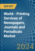 World - Printing Services of Newspapers, Journals and Periodicals - Market Analysis, Forecast, Size, Trends and Insights- Product Image