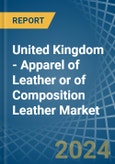 United Kingdom - Apparel of Leather or of Composition Leather - Market Analysis, Forecast, Size, Trends and Insights- Product Image