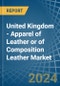 United Kingdom - Apparel of Leather or of Composition Leather - Market Analysis, Forecast, Size, Trends and Insights - Product Thumbnail Image