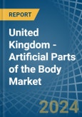 United Kingdom - Artificial Parts of the Body (Excl. Artificial Teeth and Dental Fittings and Artificial Joints) - Market Analysis, Forecast, Size, Trends and Insights- Product Image