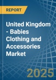 United Kingdom - Babies Clothing and Accessories (Not Knitted or Crocheted) - Market Analysis, Forecast, Size, Trends and Insights- Product Image