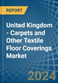 United Kingdom - Carpets and Other Textile Floor Coverings - Market Analysis, Forecast, Size, Trends and Insights- Product Image