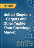 United Kingdom - Carpets and Other Textile Floor Coverings - Market Analysis, Forecast, Size, Trends and Insights- Product Image