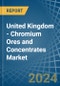 United Kingdom - Chromium Ores and Concentrates - Market Analysis, Forecast, Size, Trends and Insights - Product Image