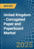 United Kingdom - Corrugated Paper and Paperboard - Market Analysis, Forecast, Size, Trends and Insights- Product Image