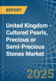 United Kingdom - Cultured Pearls, Precious or Semi-Precious Stones - Market Analysis, Forecast, Size, Trends and Insights- Product Image