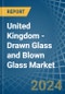 United Kingdom - Drawn Glass and Blown Glass - Market Analysis, Forecast, Size, Trends and Insights - Product Thumbnail Image