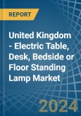 United Kingdom - Electric Table, Desk, Bedside or Floor Standing Lamp - Market Analysis, Forecast, Size, Trends and Insights- Product Image